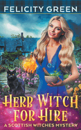 Herb Witch for Hire: A Scottish Witches Mystery