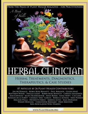 Herbal Clinician: Herbal Actions & Treatments, Diagnostics, Therapeutics & Case Studies - Rose, Kiva (Editor), and Hardin, Jesse