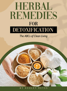 Herbal Remedies for Detoxification: The ABCs of Clean Living