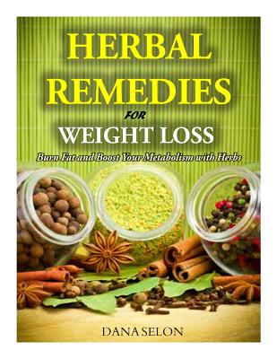 Herbal Remedies for Weight Loss: Burn Fat and Boost Your Metabolism with Herbs - Selon, Dana