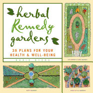Herbal Remedy Gardens: 38 Plans for Your Health & Well-Being