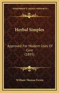 Herbal Simples: Approved For Modern Uses Of Cure (1895)