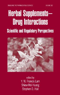 Herbal Supplements-Drug Interactions: Scientific and Regulatory Perspectives - Lam, Y W Francis (Editor), and Huang, Shiew-Mei (Editor), and Hall, Stephen D (Editor)