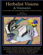 Herbalist Visions & Visionaries: New Conversations with Inspiring Plant Healers of the 21st Century