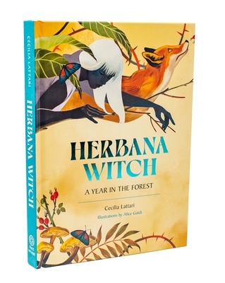 Herbana Witch: A Year in the Forest (Working with Herbs, Barks, Mushrooms, Roots, and Flowers) - Lattari, Cecilia