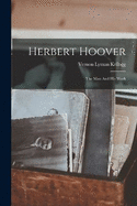 Herbert Hoover: The Man And His Work