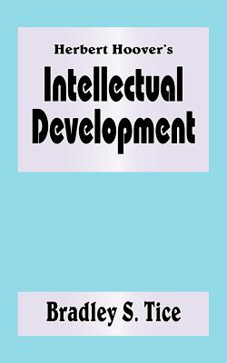 Herbert Hoover's Intellectual Development - Tice, Bradley S