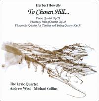Herbert Howells: To Chosen Hill... - Andrew West (piano); Lyric Quartet; Michael Collins (clarinet)