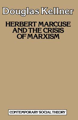 Herbert Marcuse and the Crisis of Marxism - Kellner, Douglas