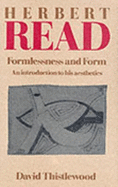 Herbert Read: Formlessness and Form: An Introduction to His Aesthetics