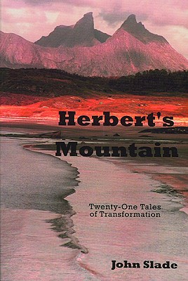 Herbert's Mountain: Twenty-One Tales of Transformation - Slade, John