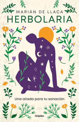 Herbolaria. Una Aliada Para Tu Sanaci?n / Herbal Medicine. Your Health Ally - de Llaca, Marin