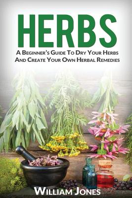 Herbs: A Beginner - Jones, William