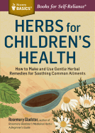 Herbs for Children's Health: How to Make and Use Gentle Herbal Remedies for Soothing Common Ailments. A Storey BASICS« Title