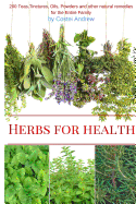 Herbs for Health: 200 Teas, Tinctures, Oils, Powders and Other Natural Remedies for the Entire Family