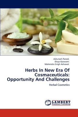 Herbs In New Era Of Cosmaceuticals: Opportunity And Challenges - Pareek, Ashutosh, and Goswami, Divya, and Ashawat, Mahendra Singh