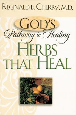 Herbs That Heal - Cherry, Reginald B, MD