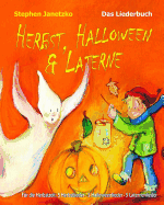 Herbst, Halloween & Laterne. Fr den Herbst: 5 Herbstlieder - 5 Halloweenlieder - 5 Laternenlieder: Das Liederbuch mit allen Texten, Noten und Gitarrengriffen zum Mitsingen und Mitspielen