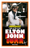 Hercules!: The A to Z of Elton John (50 Years of Elton John Facts)