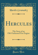 Hercules: The Story of an Old-Fashioned Fire Engine (Classic Reprint)