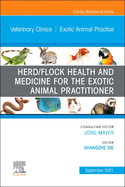 Herd/Flock Health and Medicine for the Exotic Animal Practitioner, an Issue of Veterinary Clinics of North America: Exotic Animal Practice: Volume 24-3