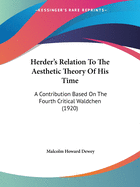 Herder's Relation To The Aesthetic Theory Of His Time: A Contribution Based On The Fourth Critical Waldchen (1920)