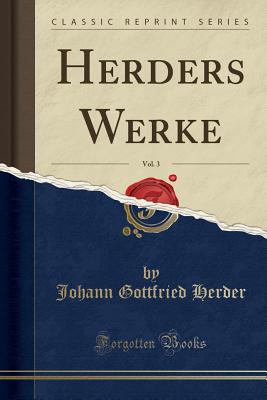 Herders Werke, Vol. 3 (Classic Reprint) - Herder, Johann Gottfried