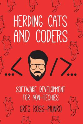 Herding Cats and Coders: Software Development for Non-Techies - Ross-Munro, Greg, and Marc, Canter (Foreword by)