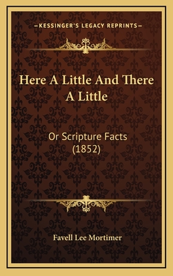 Here a Little and There a Little: Or Scripture Facts (1852) - Mortimer, Favell Lee
