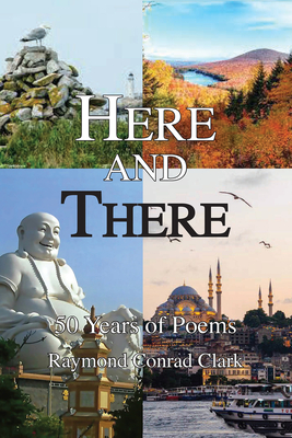 Here and There: 50 Years of Poems - Clark, Ray