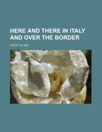 Here and There in Italy and Over the Border