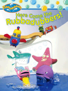 Here Come the Rubbadubbers!