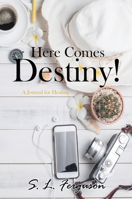 Here Comes Destiny!: A Journal for Healing - Ferguson, S L