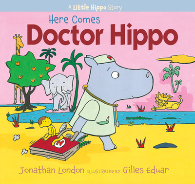 Here Comes Doctor Hippo: A Little Hippo Story - London, Jonathan