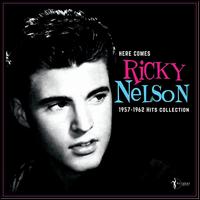 Here Comes Ricky Nelson: 1957-1962 Hits Collection - Ricky Nelson