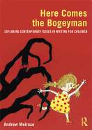 Here Comes the Bogeyman: Exploring Contemporary Issues in Writing for Children