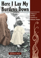 Here I Lay My Burdens Down: A History of the Black Cemeteries of Richmond, Virginia