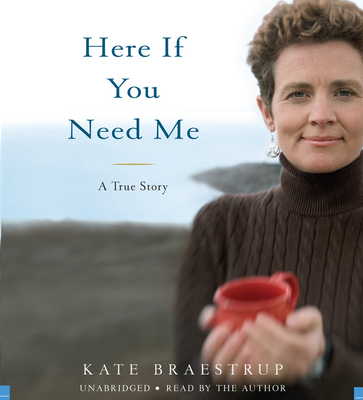 Here If You Need Me: A True Story - Braestrup, Kate, and Author (Read by)