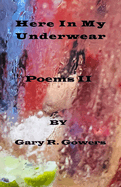 Here In My Underwear: Poems II