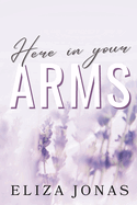 Here In Your Arms: A Why Choose Romance