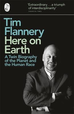 Here on Earth: A Twin Biography of the Planet and the Human Race - Flannery, Tim