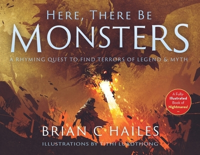 Here, There Be Monsters: A Rhyming Quest to Find Terrors of Legend & Myth - Hailes, Brian C