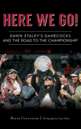 Here We Go!: Dawn Staley's Gamecocks and the Road to the Championship