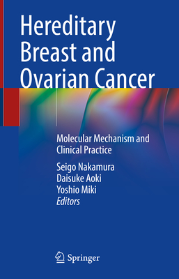 Hereditary Breast and Ovarian Cancer: Molecular Mechanism and Clinical Practice - Nakamura, Seigo (Editor), and Aoki, Daisuke (Editor), and Miki, Yoshio (Editor)