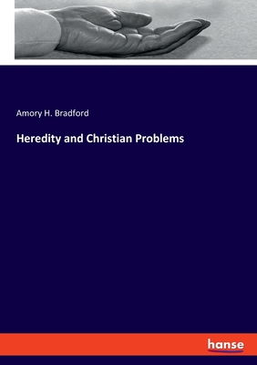 Heredity and Christian Problems - Bradford, Amory H