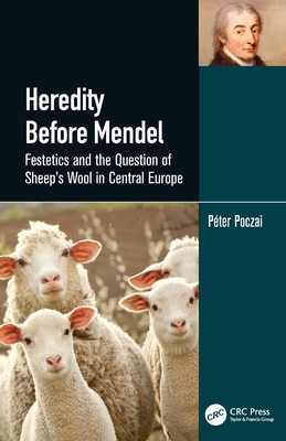 Heredity Before Mendel: Festetics and the Question of Sheep's Wool in Central Europe - Poczai, Pter