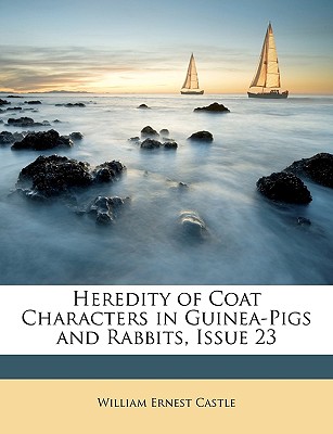 Heredity of Coat Characters in Guinea-Pigs and Rabbits, Issue 23 - Castle, William Ernest