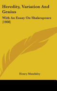 Heredity, Variation And Genius: With An Essay On Shakespeare (1908)