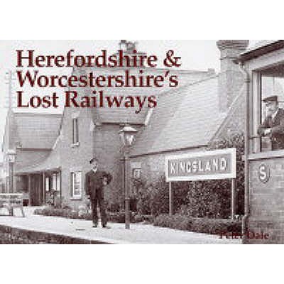 Herefordshire and Worcestershire's Lost Railways - Dale, Peter