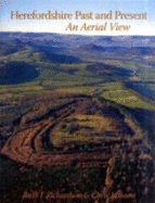 Herefordshire Past and Present: An Aerial View - Richardson, Ruth E., and Musson, Chris